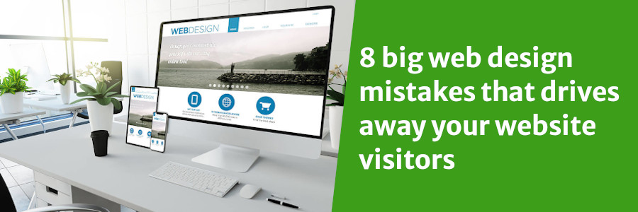 8 Web Design Mistakes That Drive Away Your Visitors (and How to Fix Them)